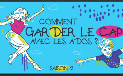 « Comment garder le cap avec les ados? » –  saison 2